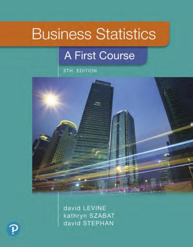 Business Statistics: A First Course 8th Edition By David Levine, Kathryn Szabat, David Stephan