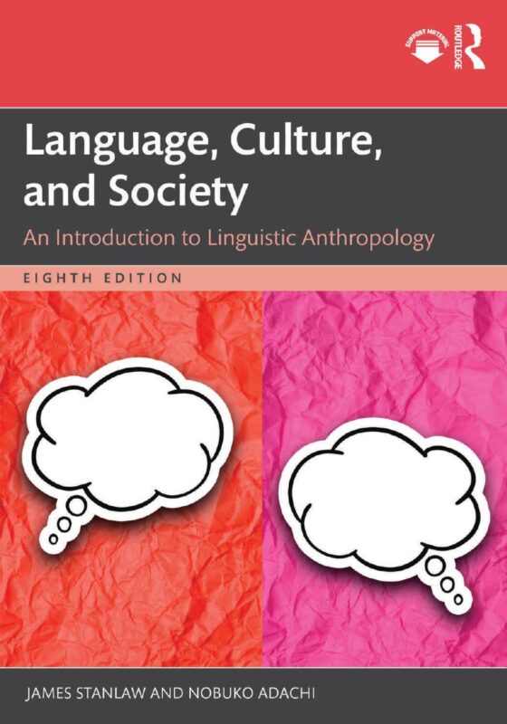 Language, Culture, and Society An Introduction to Linguistic Anthropology 8th Edition By James Stanlaw, Nobuko Adachi