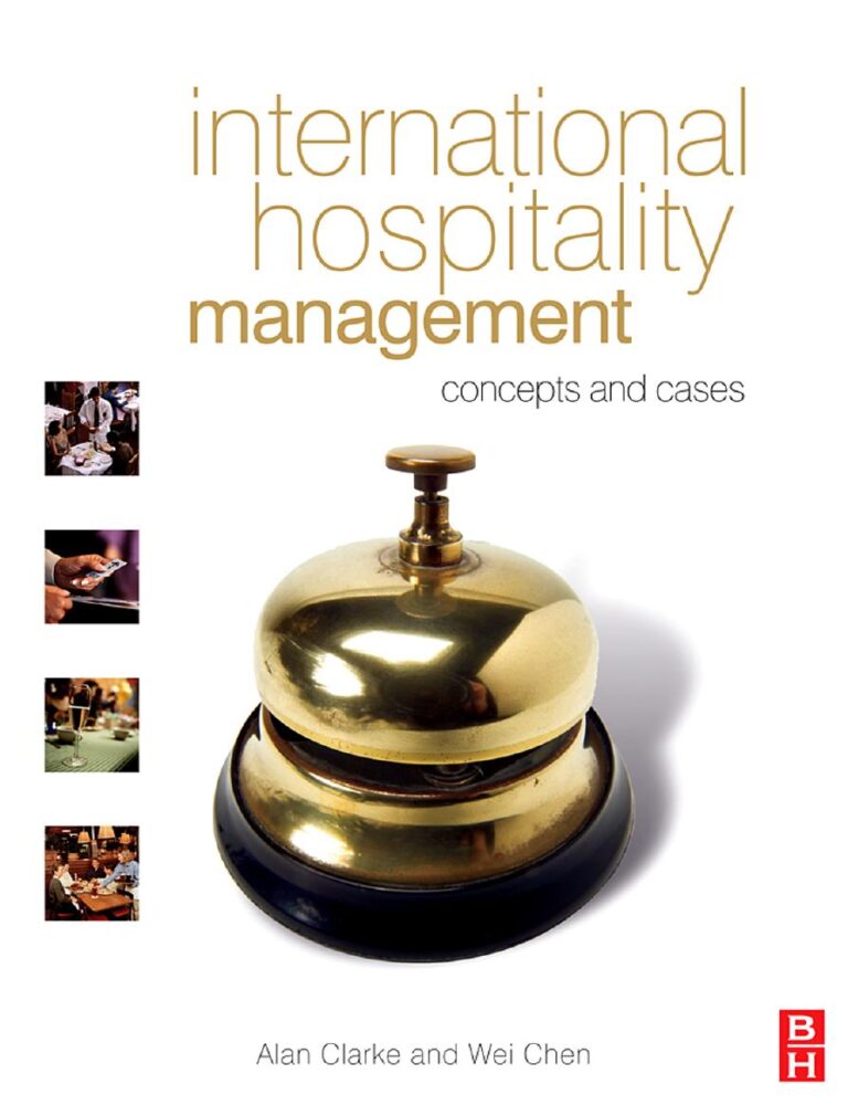International Hospitality Management: concepts and cases By Alan Clarke, Wei Chen | eBook
