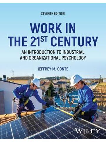 Work in the 21st Century: An Introduction to Industrial and Organizational Psychology 7th Edition By Jeffrey Conte