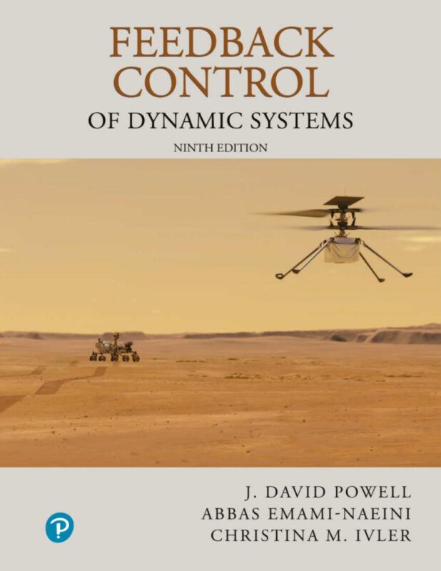 Feedback Control of Dynamic Systems 9th Edition By David Powell, Abbas Emami-Naeini, Christina Ivler