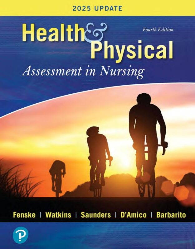 Health & Physical Assessment in Nursing 4th Edition By Cynthia Fenske, Katherine Dollan, WatkinsTina Saunders, Donita D’Amico, Colleen Barbarito