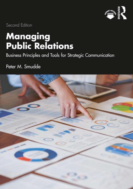 Managing Public Relations: Business Principles and Tools for Strategic Communication 2nd Edition By Peter M. Smudde