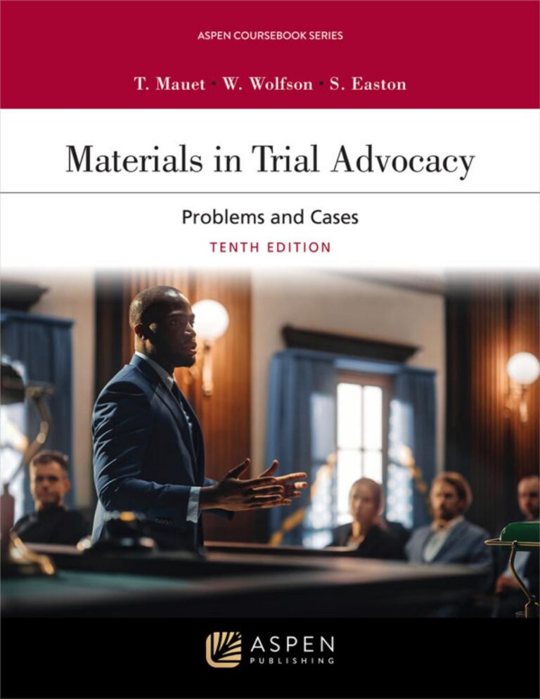 Materials in Trial Advocacy: Problems and Cases 10th Edition By Thomas Mauet, Warren Wolfson, Stephen Easton