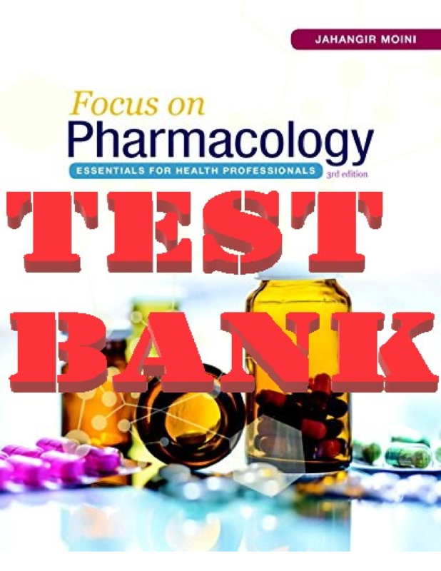 TEST BANK for Focus on Pharmacology: Essentials for Health Professionals 3rd Edition by Jahangir Moini | Complete Chapters 1-40.