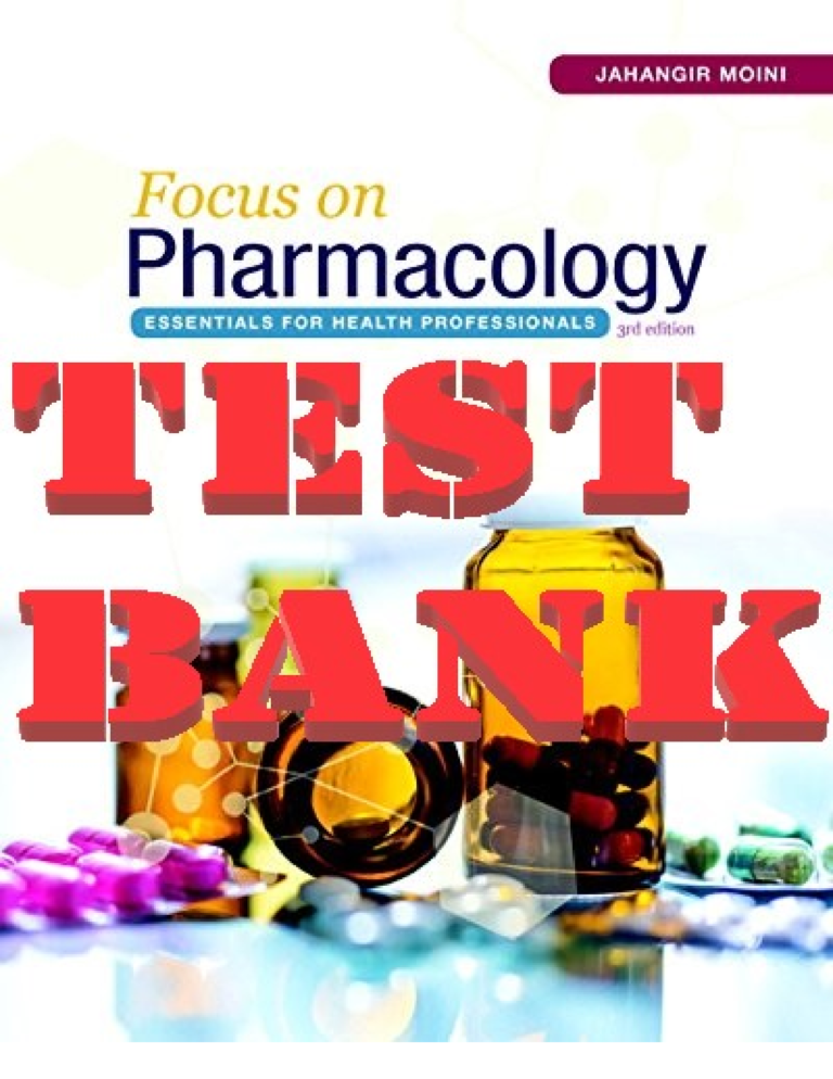 TEST BANK for Focus on Pharmacology: Essentials for Health Professionals 3rd Edition by Jahangir Moini | Complete Chapters 1-40.