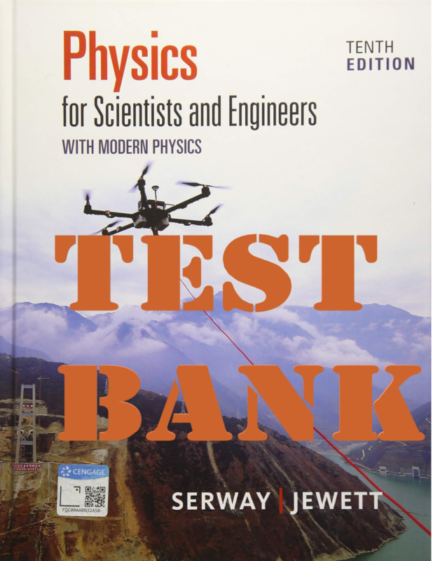 TEST BANK for Physics for Scientists and Engineers with Modern Physics 10th Edition by Raymond A. Serway & John W. Jewett | Complete Chapters 1-44