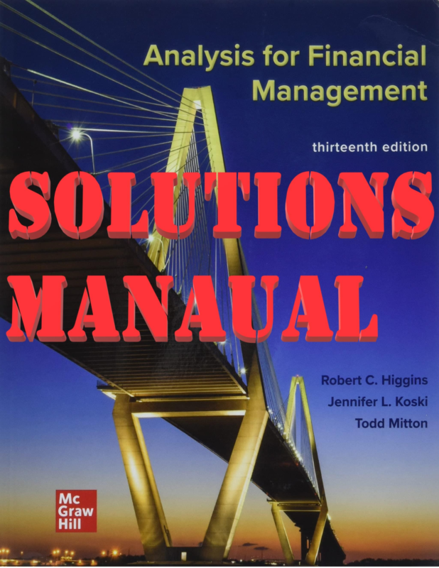 SOLUTIONS MANUAL for Analysis for Financial Management, 13th Edition By Robert, Jennifer and Todd