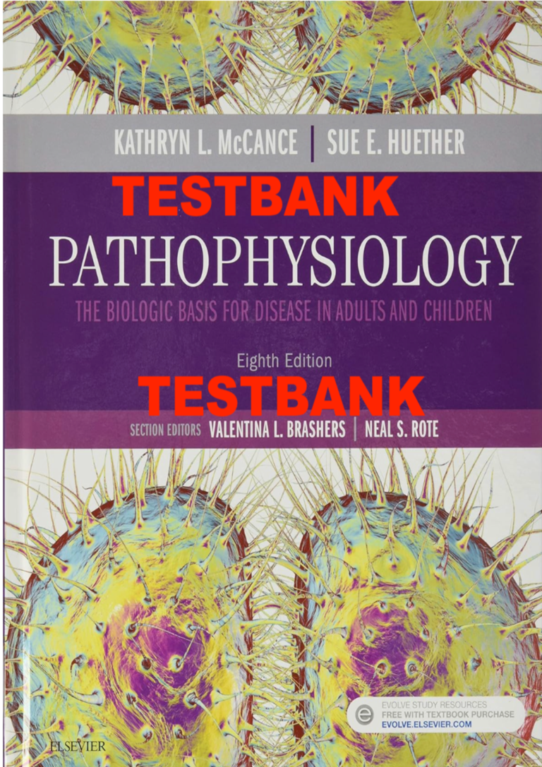 Test Bank for Pathophysiology: The Biological Basis for Disease in Adults and Children 8th Edition. Kathryn L McCance; Sue E Huether; Valentina L Brashers; Neal S Rote Mosby. 2018