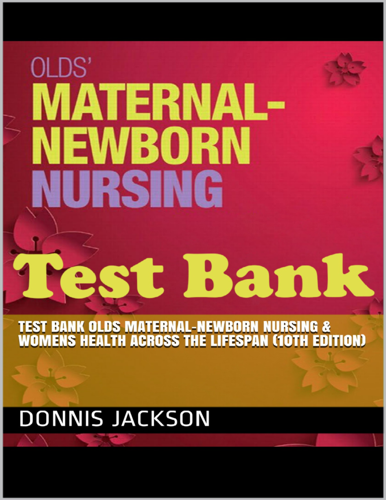 TEST BANK for Olds Maternal-Newborn Nursing & Womens Health Across the Lifespan, 10th Edition.