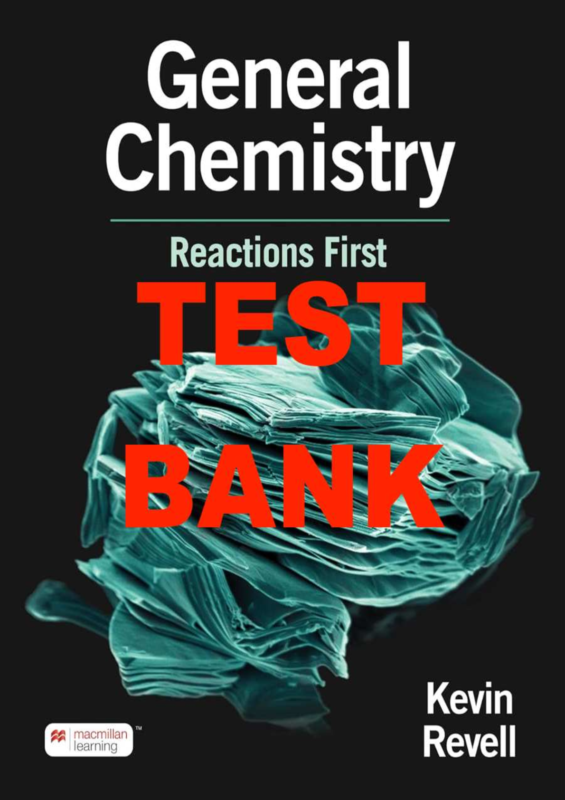 Test Bank for General Chemistry, Reactions First, 1st Edition By Kevin Revell (Macmillan) (All Chapters 1- 22