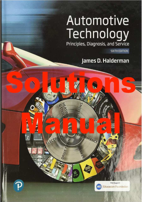 Solutions Manual for Automotive Technology Principles, Diagnosis, and Service, 6th Edition. James D. Halderman.