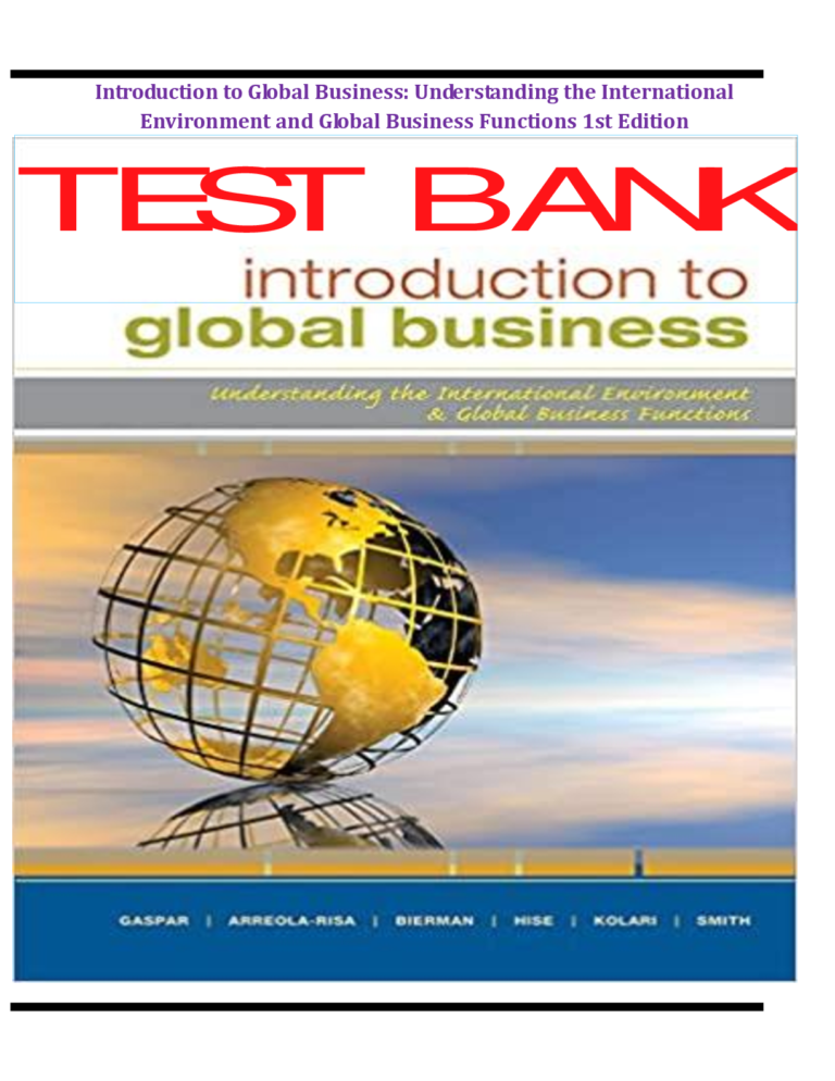 TEST BANK for Introduction to Global Business Introduction to Global Business: Understanding the International Environment and Global Business Functions 1st Edition, Gaspar.