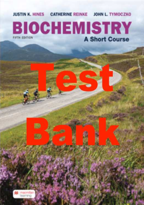 Test Bank for Biochemistry A Short Course 5th Edition 2025. By Justin Hines, Catherine Reinke, John Tymoczko (Macmillan). All Chapters 1- 41