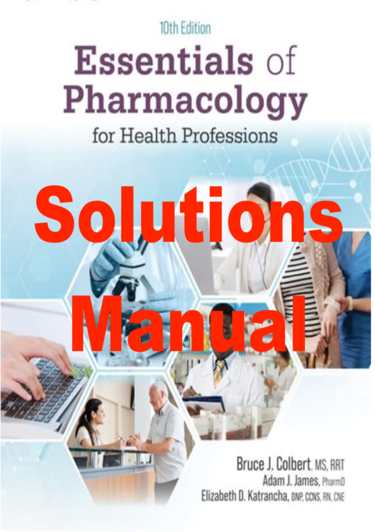 Solutions Manual For Essentials of Pharmacology for Health Professions 10th Edition By Bruce Colbert, Elizabeth Katrancha (All Chapters 1-27