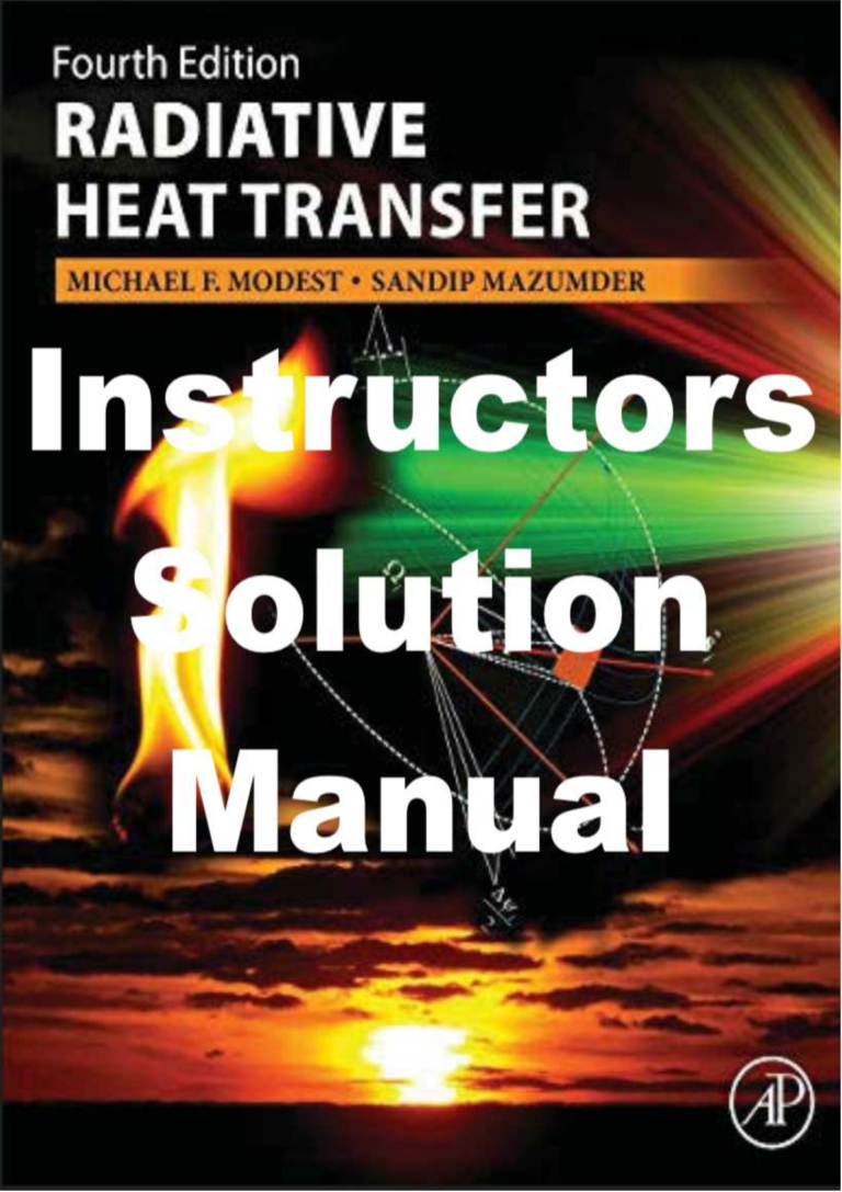 Instructors Manual for Radiative Heat Transfer 4th Edition by Michael F. Modest, Sandip Mazumder