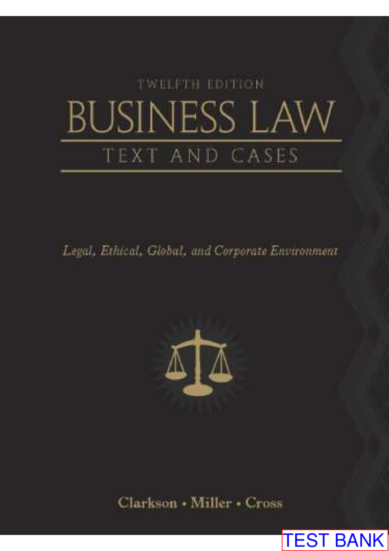TEST BANK for Business Law: Text and Cases: Legal, Ethical, Global, and Corporate Environment 12th Edition.