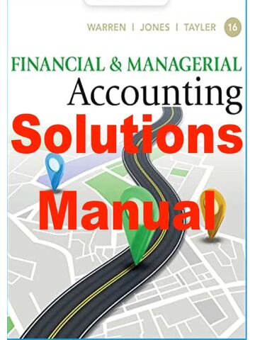 Solutions Manual For Financial & Managerial Accounting 16th Edition By Carl Warren, Jefferson Jones, William Tayler