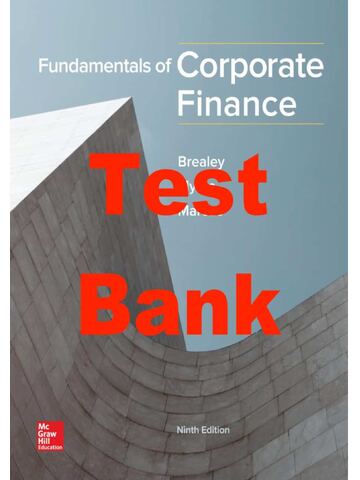 Test Bank for Fundamentals of Corporate Finance 9th Edition By Richard Brealey, Stewart Myers, Alan Marcus