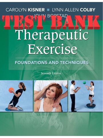 Test bank for Therapeutic Exercise: Foundations and Techniques, 7th Ed by Carolyn Kisner, Lynn Allen Colby, and John Borstad