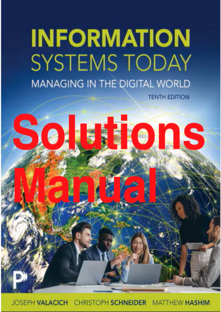Solutions Manual for Information Systems Today Managing in the Digital World 10th Edition By Joseph Valacich, Christoph Schneider, Matthew Hashim