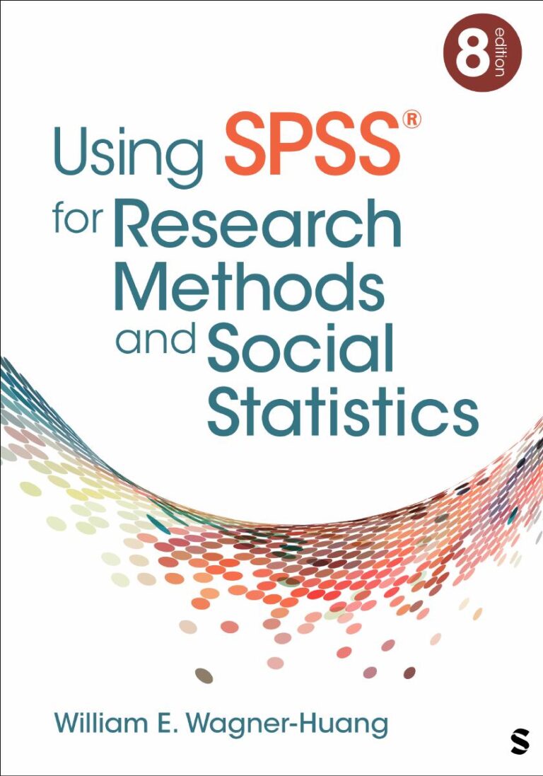 Using SPSS® for Research Methods and Social Statistics 8th Edition By William E Wagner-Huang
