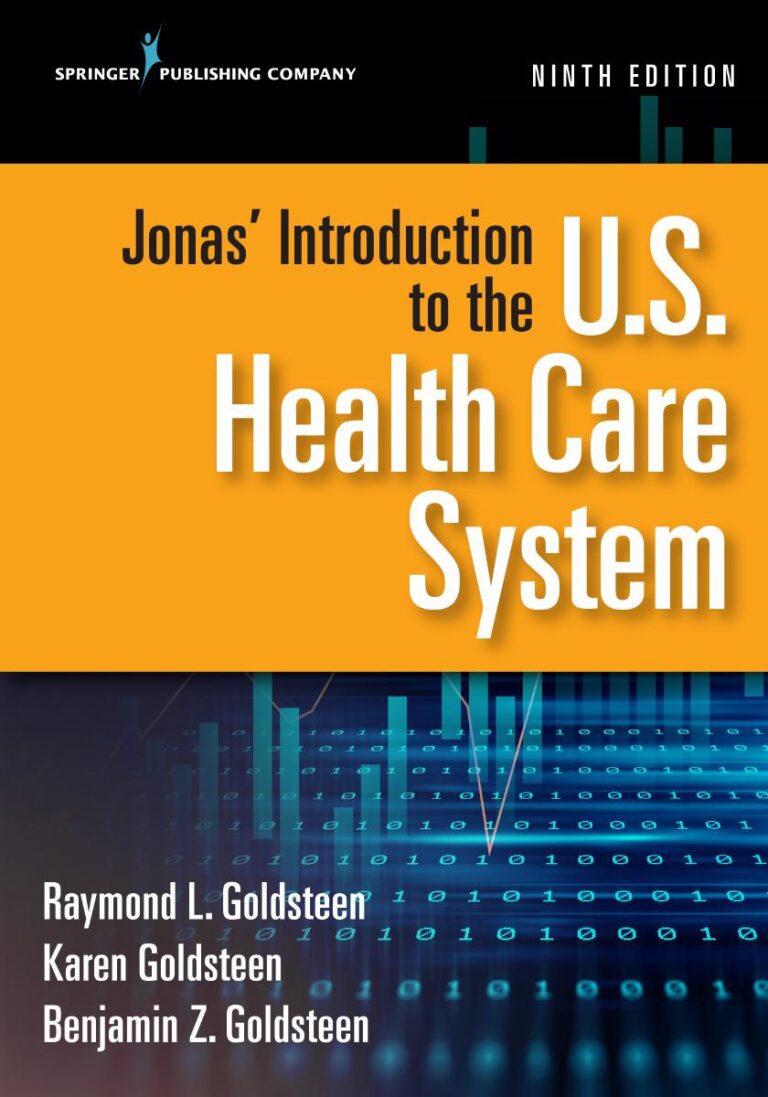 Jonas’ Introduction to the U.S. Health Care System, 9th Edition By Raymond Goldsteen, Karen Goldsteen, Benjamin Goldsteen