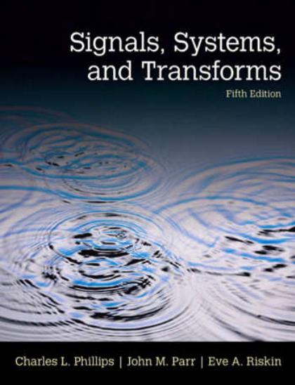 Signals, Systems & Transforms 5th Edition By Charles Phillips, John Parr, Eve Riskin