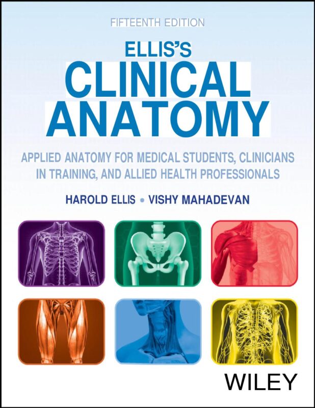 Elliss Clinical Anatomy Applied Anatomy for Medical Students Clinicians in Training and Allied Health Professionals 15th Edition By Harold Ellis, Vishy Mahadevan