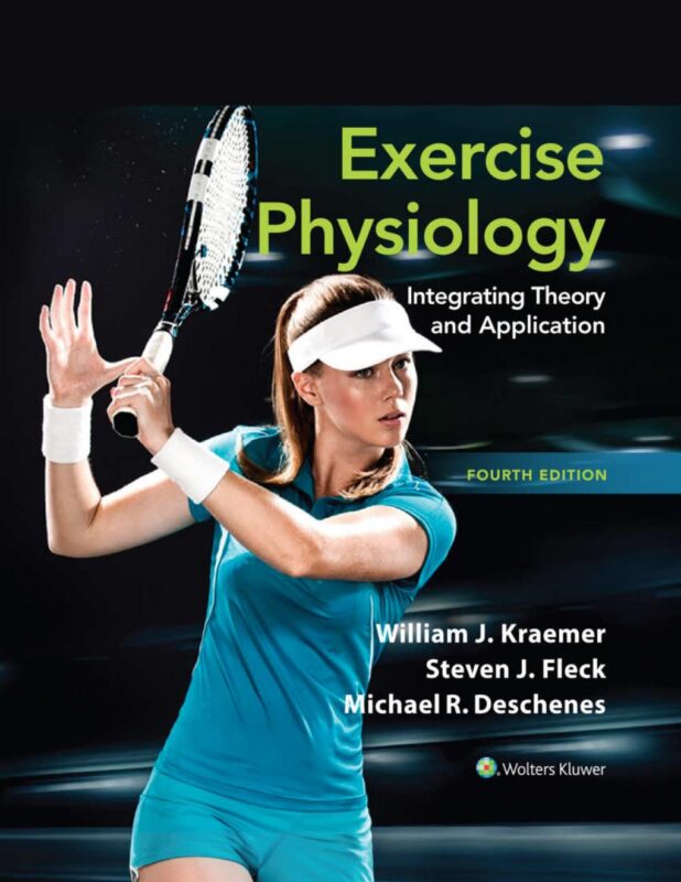 Exercise Physiology Integrating Theory and Application 4th Edition By William Kraemer, Steven Fleck, Michael Deschenes