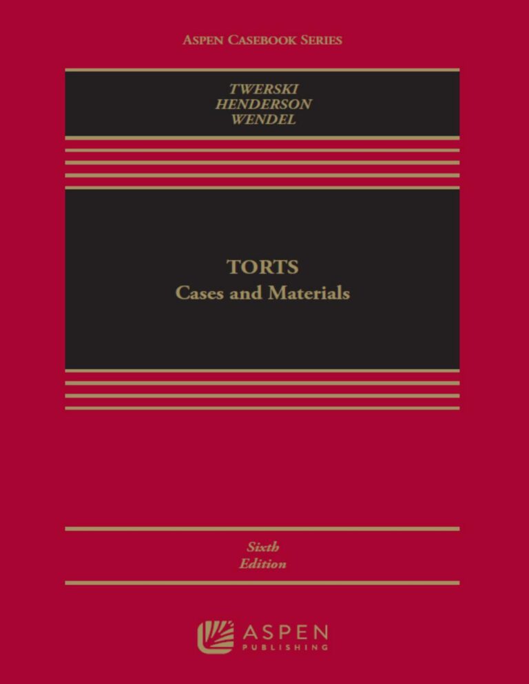 Torts: Cases and Materials 6th Edition By Aaron Twerski, James Henderson, Bradley Wendel