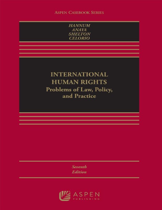 International Human Rights Problems of Law, Policy, and Practice 7th Edition By Hurst Hannum, James Anaya, Dinah Shelton, Rosa Celorio