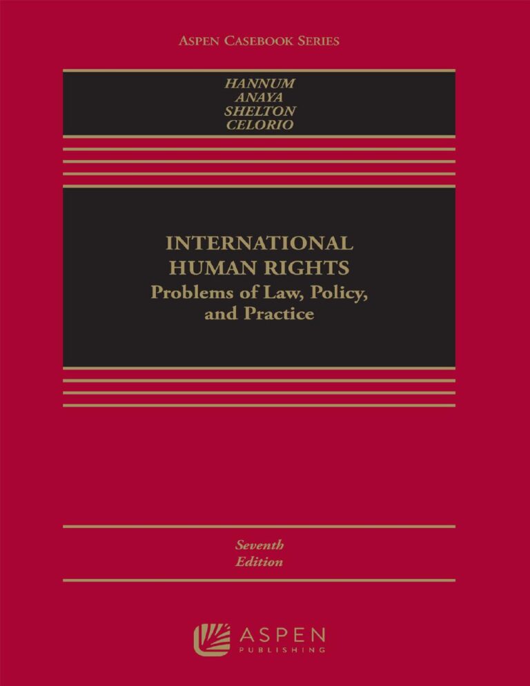 International Human Rights Problems of Law, Policy, and Practice 7th Edition By Hurst Hannum, James Anaya, Dinah Shelton, Rosa Celorio