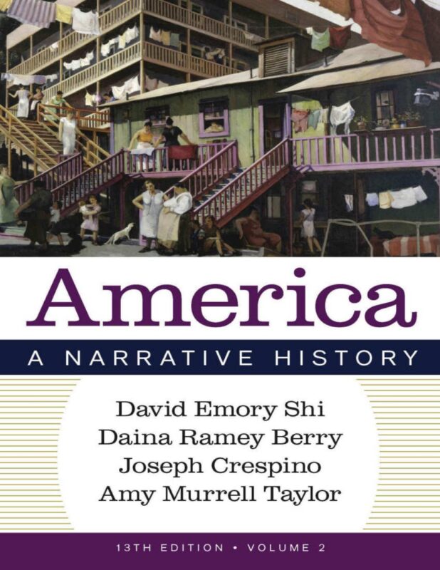 America: A Narrative History (Volume 2) 13th Edition By David E. Shi, Daina Ramey Berry, Joe Crespino, Amy Mur