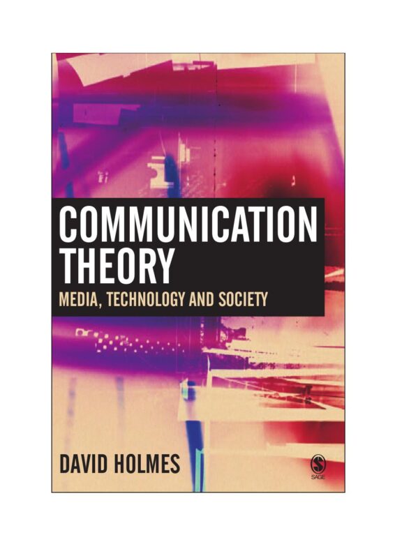 Communication Theory Media Technology and Society By David Holmes