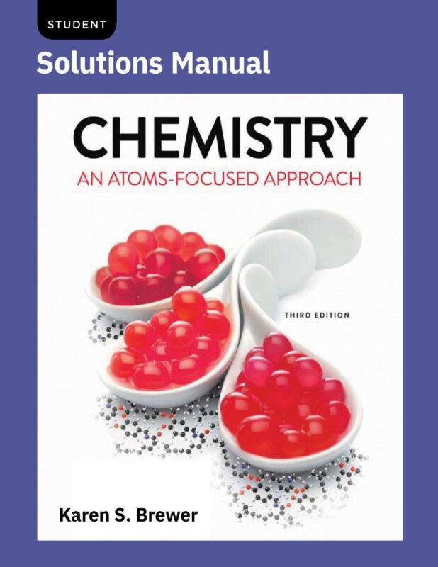 Solutions Manual Chemistry An Atoms-Focused Approach 3rd Edition By Thomas Gilbert, Rein Kirss, Stacey Lowery Bretz, Natalie Foster