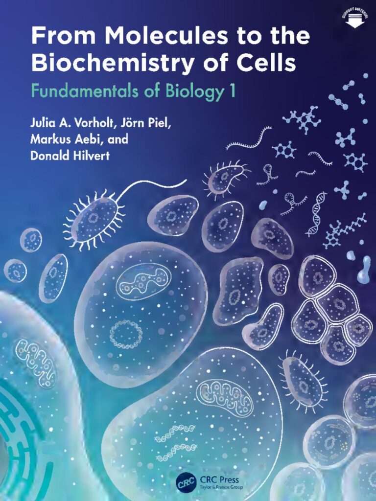 From Molecules to the Biochemistry of Cells: Fundamentals of Biology 1 1st Edition By Julia A. Vorholt, Jörn Piel, Markus Aebi, Donald Hilvert