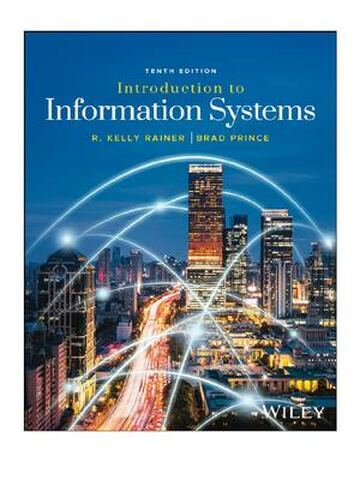 Introduction to Information Systems 10th Edition By R. Kelly Rainer, Brad Prince