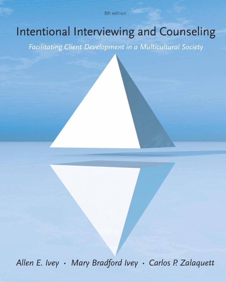 Intentional Interviewing and Counseling Facilitating Client Development in a Multicultural Society 8th Edition By Allen Ivey, Mary Ivey, Carlos Zalaquett