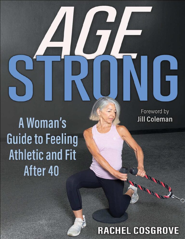 Age Strong A Woman’s Guide to Feeling Athletic and Fit After 40 By Rachel Cosgrove, Jill Coleman