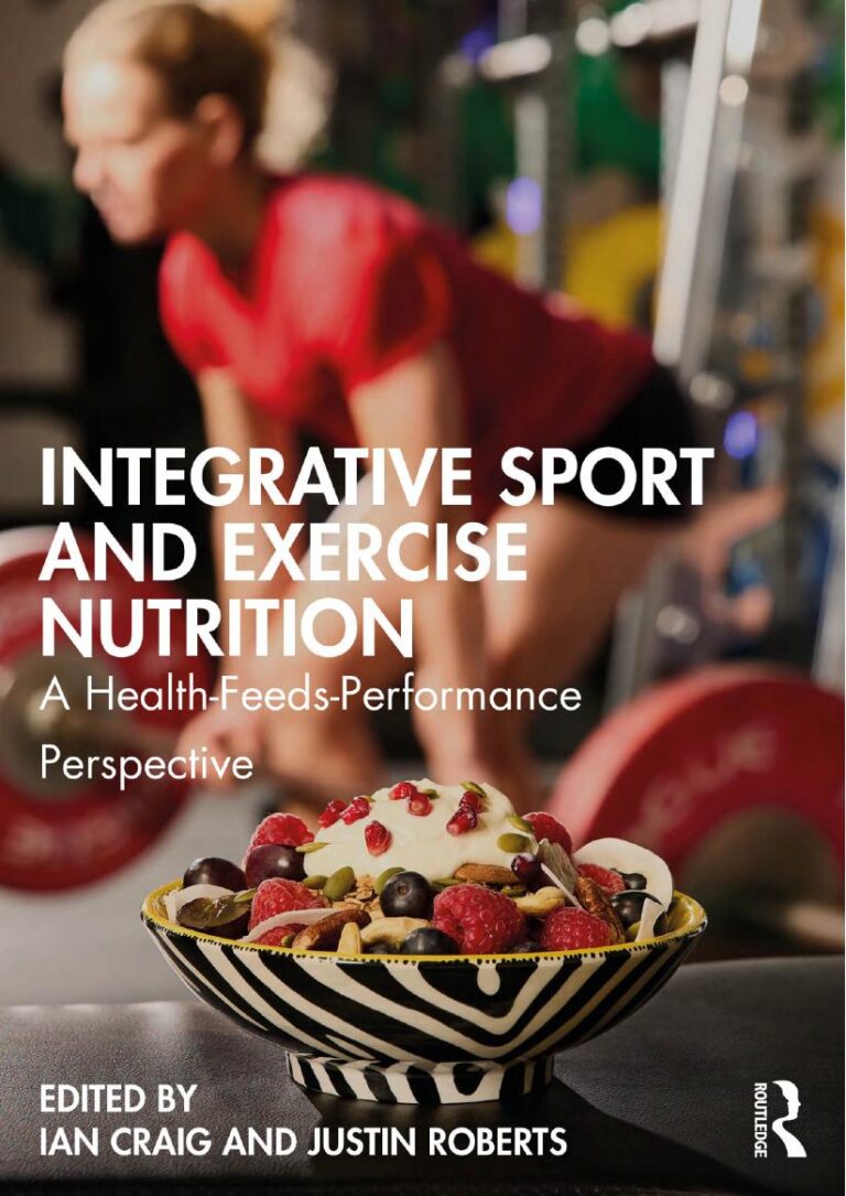 Integrative Sport and Exercise Nutrition A Health-Feeds-Performance Perspective 1st Edition By Ian Craig, Justin Roberts