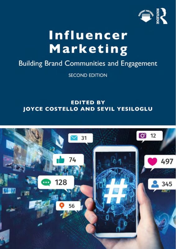 Influencer Marketing: Building Brand Communities and Engagement 2nd Edition By Joyce Costello, Sevil Yesiloglu