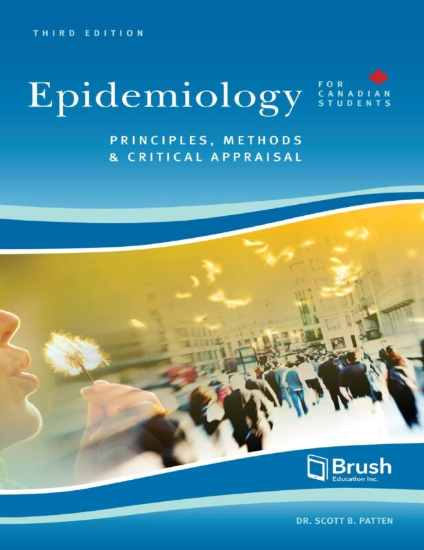 Epidemiology for Canadian Students: Principles, Methods, and Critical Appraisal 3rd Edition By Scott Patten