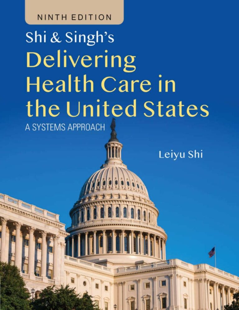 Shi & Singh’s Delivering Health Care in the United States: A Systems Approach 9th Edition By Leiyu Shi