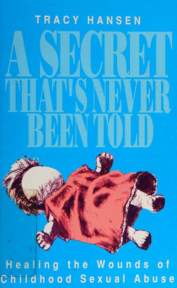 A Secret That’s Never Been Told: Healing the Wounds of Childhood Sexual Abuse by Tracy Hansen