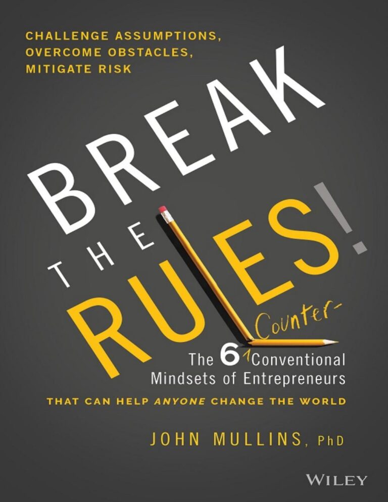 Break the Rules!_ The Six Counter-Conventional MindsThat Can Help Anyone Change the World – John Mullins