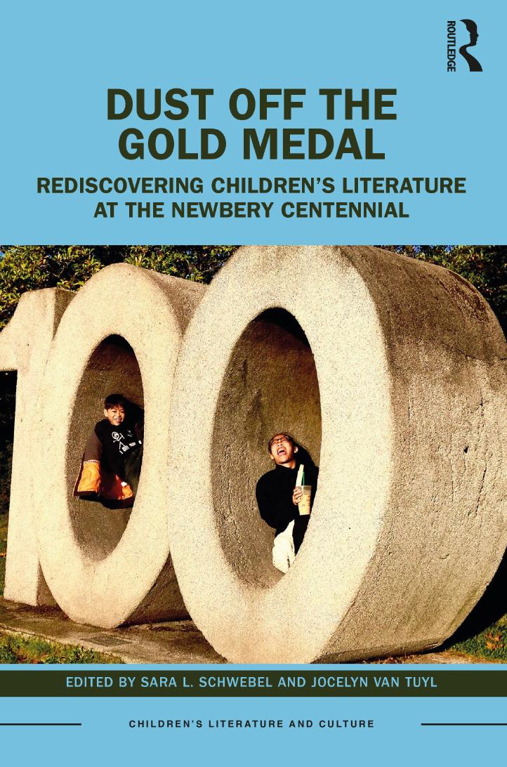 Dust Off the Gold Medal: Rediscovering Children’s Literature at the Newbery Centennial (Children’s Literature and Culture) by Sara L. Schwebel, Jocelyn Van Tuyl