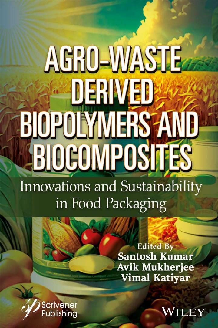 Agro-Waste Derived Biopolymers and Biocomposites Innovations and Sustainability in Food Packaging 1st Edition by Santosh Kumar, Avik Mukherjee, Vimal Katiyar