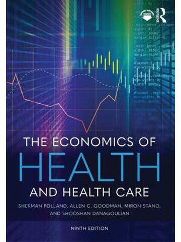 The economics of health and health care 9th Edition By Sherman Folland, Allen C Goodman, Miron Stano, and Shooshan