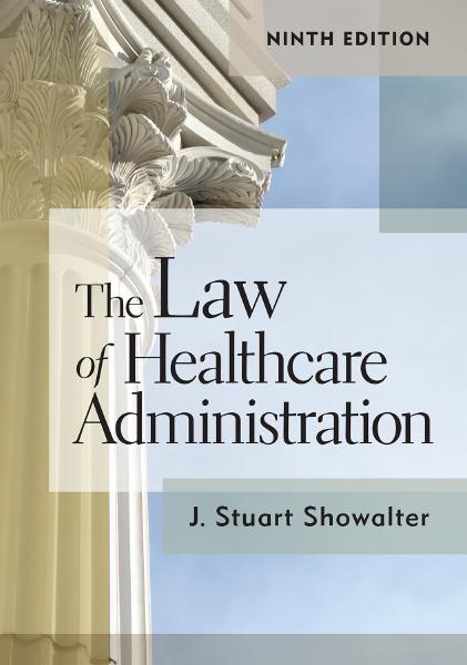 The Law of Healthcare Administration 9th Edition By J. Stuart Showalter